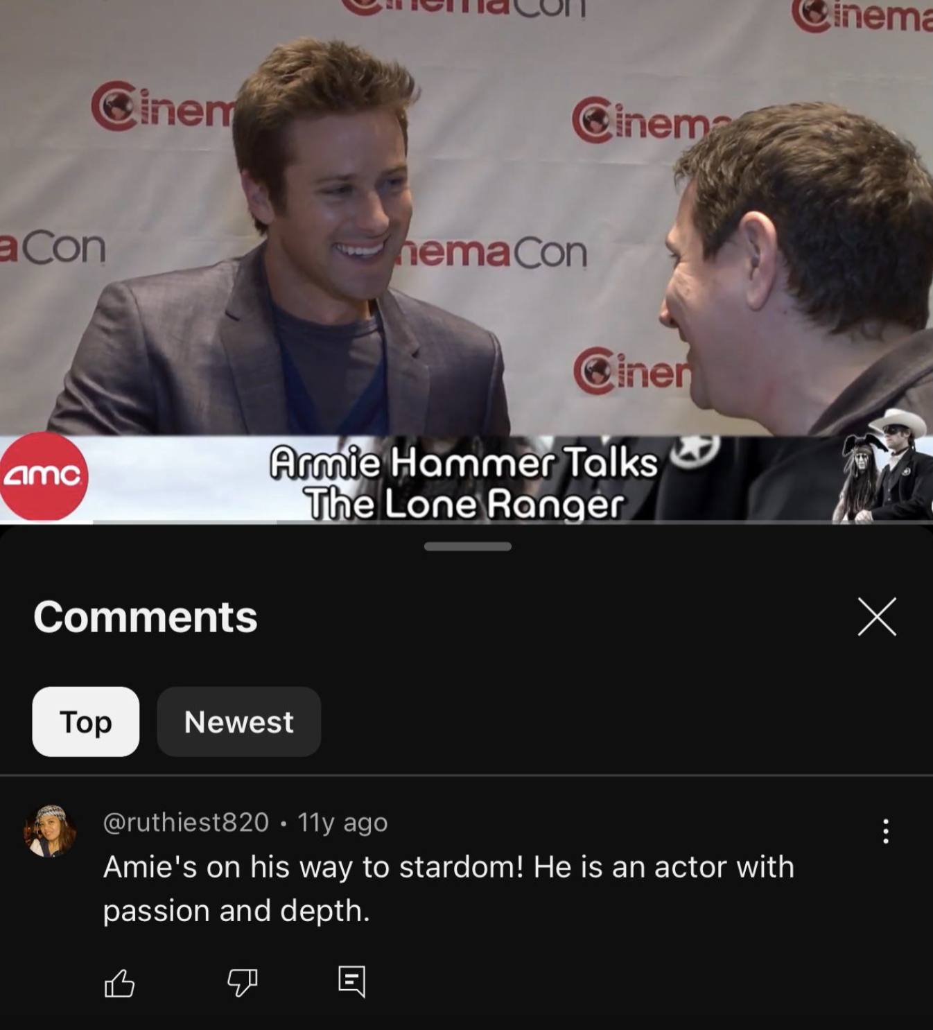 screenshot - Cinem aCon Cinema nemaCon Ciner inema amo Armie Hammer Talks The Lone Ranger Newest . 11y ago Amie's on his way to stardom! He is an actor with passion and depth. 1 I